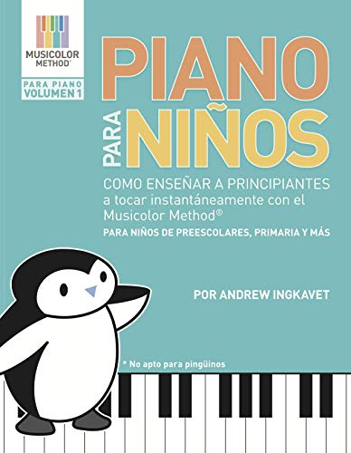 Piano Para Niños: Como enseñar a principiantes a tocar instantáneamente con el Musicolor Method®: La forma # 1 del mundo para enseñar y aprender música al instante (Musicolor Method Para Piano)