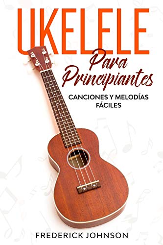 Ukelele Para Principiantes: Canciones y Melodías Fáciles