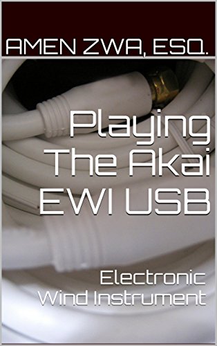 Playing The Akai EWI USB Electronic Wind Instrument (2021-12-25) (English Edition)