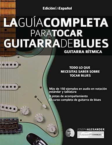 La Guía Completa para Tocar Guitarra de Blues - Guitarra Rítmica: Edición En Español: 1