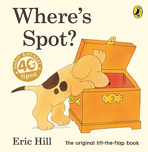 Where's Spot?: Eric Hill (Spot - Original Lift The Flap)