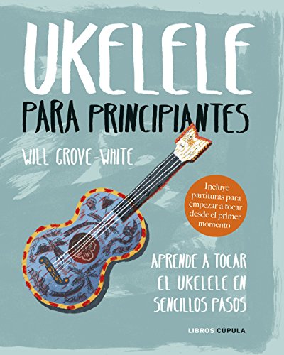 Ukelele para principiantes: Aprende a tocar el ukelele en sencillos pasos (Hobbies)