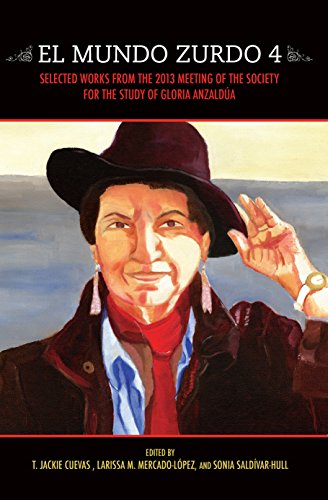 El Mundo Zurdo 4: Selected Works from the 2013 Meeting of the Society for the Study of Gloria Anzaldúa (English Edition)
