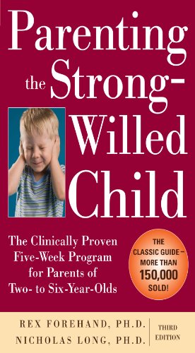Parenting the Strong-Willed Child: The Clinically Proven Five-Week Program for Parents of Two- to Six-Year-Olds, Third Edition (English Edition)