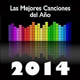 Las Mejores Canciones del 2014: Grandes Éxitos de la Música Latina Actual en Español (Electro Latino, Dance, Bachata, Salsa, Merengue)