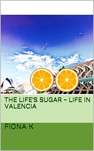 The Life's Sugar - Life In Valencia (English Edition)