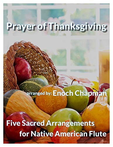 Prayer of Thanksgiving for 'F#' Native American Flute: 5 Sacred Arrangements (5 Sacred Arrangements - F# Flute) (English Edition)