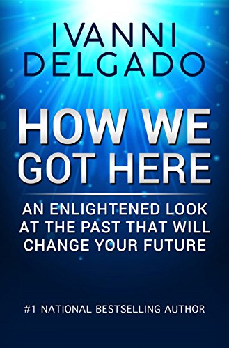 How We Got Here: An Enlightened Look at the Past That Will Change Your Future (English Edition)