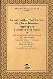 La inapreciable contribución de Johann SeBCstian Mastropiero a la historia de la música: Seis variaciones sobre un tema de Les Luthiers. Curso poco ... de Les Luthiers y una protesta de Mastropiero