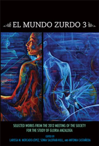 El Mundo Zurdo 3: Selected Works from the Meetings of the Society for the Study of Gloria Anzaldúa 2012 (English Edition)