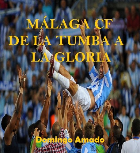 Málaga CF: de la tumba a la gloria (Corazón futbolero nº 1)